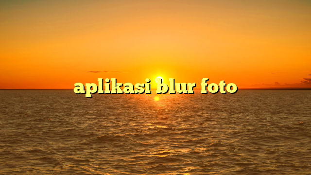 aplikasi blur foto